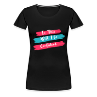In This will I be Confident Premium T-Shirt - black