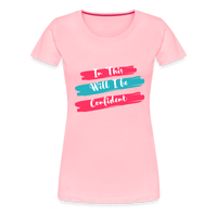 In This will I be Confident Premium T-Shirt - pink