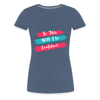 In This will I be Confident Premium T-Shirt - heather blue